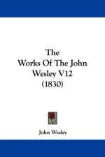 Works Of The John Wesley V12 (1830) af John Wesley