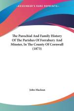 Parochial And Family History Of The Parishes Of Forrabury And Minster, In The County Of Cornwall (1873) af John Maclean