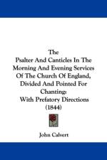 Psalter And Canticles In The Morning And Evening Services Of The Church Of England, Divided And Pointed For Chanting af John Calvert