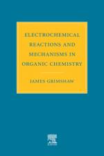 Electrochemical Reactions and Mechanisms in Organic Chemistry af J. (School of Chemistry Grimshaw