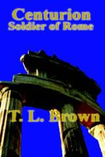 Centurion Soldier of Rome af Thomas L. Brown
