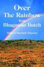 Over The Rainbow With Bhagawan Butch af Mildred Marshall Maiorino