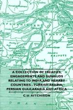 A Collection of Treaties, Engagements And Sunnuds Relating to India and Nearby Countries - Turkish Arabia, Persian Gulf, Arabia and Africa af C.U. Aitchison