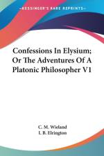 Confessions In Elysium; Or The Adventures Of A Platonic Philosopher V1 af C. M. Wieland