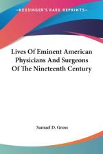 Lives Of Eminent American Physicians And Surgeons Of The Nineteenth Century af Samuel D. Gross