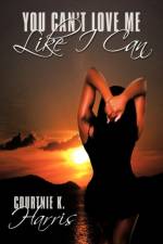 You Can't Love Me Like I Can af Courtnie K. Harris