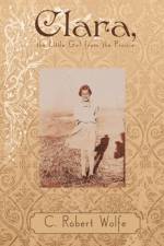 Clara, the Little Girl from the Prairie af C. Robert Wolfe