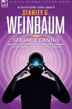 STRANGE GENIUS - Classic Tales of the Human Mind at Work Including the Complete Novel The New Adam, the 'van Manderpootz' Stories and Others af Stanley G Weinbaum