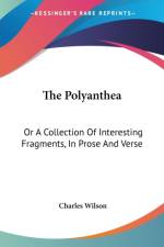 The Polyanthea: Or A Collection Of Interesting Fragments, In Prose And Verse af Charles Wilson