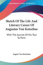 Sketch Of The Life And Literary Career Of Augustus Von Kotzebue: With The Journal Of His Tour To Paris af August von Kotzebue