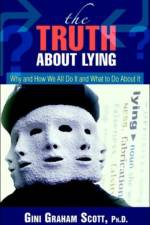 The Truth About Lying af PH D Gini Graham Scott