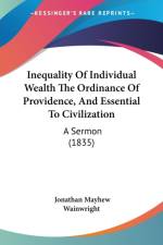 Inequality Of Individual Wealth The Ordinance Of Providence, And Essential To Civilization af Jonathan Mayhew Wainwright