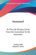 Immanuel: Or The Life Of Jesus Christ; From His Incarnation To His Ascension af Zachary Eddy