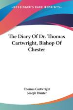 Diary Of Dr. Thomas Cartwright, Bishop Of Chester af Thomas Cartwright