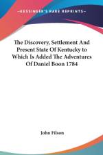 Discovery, Settlement And Present State Of Kentucky to Which Is Added The Adventures Of Daniel Boon 1784 af John Filson
