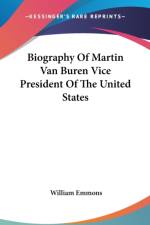 Biography Of Martin Van Buren Vice President Of The United States af William Emmons