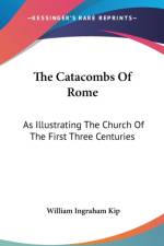 The Catacombs Of Rome: As Illustrating The Church Of The First Three Centuries af William Ingraham Kip