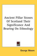 Ancient Pillar Stones Of Scotland Their Significance And Bearing On Ethnology af George Moore
