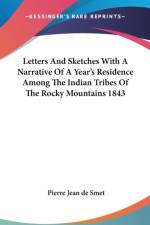 Letters And Sketches With A Narrative Of A Year's Residence Among The Indian Tribes Of The Rocky Mountains 1843 af Pierre Jean de Smet