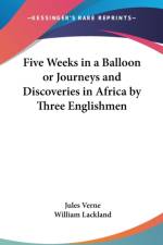 Five Weeks in a Balloon or Journeys and Discoveries in Africa by Three Englishmen af Jules Verne