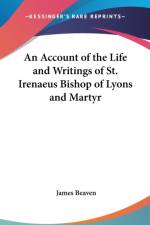 Account of the Life and Writings of St. Irenaeus Bishop of Lyons and Martyr af James Beaven