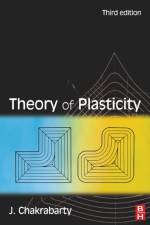 Theory of Plasticity af Jagabanduhu (Professor of Mechanical Engineering Chakrabarty
