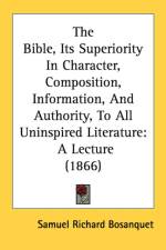 Bible, Its Superiority In Character, Composition, Information, And Authority, To All Uninspired Literature af Samuel Richard Bosanquet