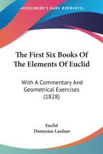 The First Six Books Of The Elements Of Euclid: With A Commentary And Geometrical Exercises (1828) af Dionysius Lardner