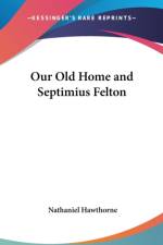 Our Old Home and Septimius Felton af Nathaniel Hawthorne
