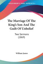 Marriage Of The King's Son And The Guilt Of Unbelief af William James