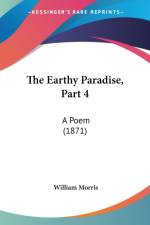 The Earthy Paradise, Part 4: A Poem (1871) af William Morris