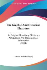 The Graphic And Historical Illustrator: An Original Miscellany Of Literary, Antiquarian, And Topographical Information (1834) af Edward Wedlake Brayley