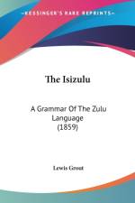 The Isizulu: A Grammar Of The Zulu Language (1859) af Lewis Grout