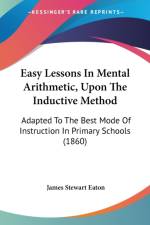 Easy Lessons In Mental Arithmetic, Upon The Inductive Method af James Stewart Eaton