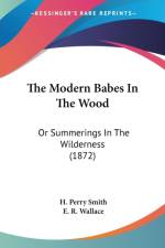 The Modern Babes In The Wood: Or Summerings In The Wilderness (1872) af H. Perry Smith