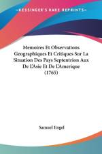 Memoires Et Observations Geographiques Et Critiques Sur La Situation Des Pays Septentrion Aux De L'Asie Et De L'Amerique (1765) af Samuel Engel