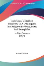 Mental Condition Necessary To A Due Inquiry Into Religious Evidence, Stated And Exemplified af Charles Goddard