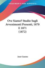 Ove Siamo? Studio Sugli Avvenimenti Presenti, 1870 E 1871 (1872) af Jean Gaume