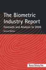The Biometric Industry Report - Forecasts and Analysis to 2006