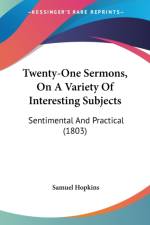 Twenty-One Sermons, On A Variety Of Interesting Subjects: Sentimental And Practical (1803) af Samuel Hopkins