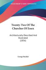 Twenty-Two Of The Churches Of Essex: Architecturally Described And Illustrated (1856) af George Buckler