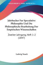 Jahrbucher Fur Speculative Philosophie Und Die Philosophische Bearbeitung Der Empirischen Wissenschaften af Ludwig Noack