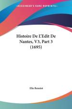 Histoire De L'Edit De Nantes, V3, Part 3 (1695) af Elie Benoist