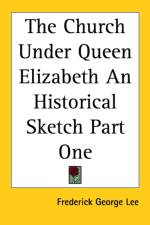 The Church Under Queen Elizabeth An Historical Sketch Part One af Frederick George Lee