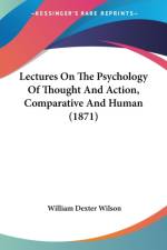 Lectures On The Psychology Of Thought And Action, Comparative And Human (1871) af William Dexter Wilson