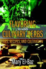 Flavoring with Culinary Herbs af Mary El-Baz