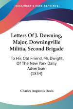 Letters Of J. Downing, Major, Downingville Militia, Second Brigade af Charles Augustus Davis