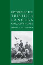 History of the Thirtieth Lancers Gordon's Horse af E. A. W. Stotherd