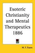 Esoteric Christianity and Mental Therapeutics 1886 af W. F. Evans