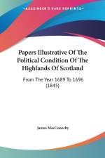 Papers Illustrative Of The Political Condition Of The Highlands Of Scotland af James Macconechy